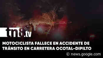 Motociclista fallece en accidente de tránsito en carretera Ocotal-Dipilto - TN8