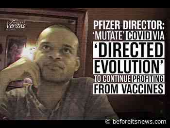 Pfizer Executive: ‘Mutate’ COVID Via ‘Directed Evolution’ For Company To Continue Profiting Off Of Vaccines