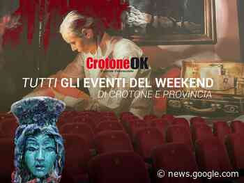 A Crotone e in provincia un weekend da vivere tra cinema, arte e ... - CrotoneOK.it