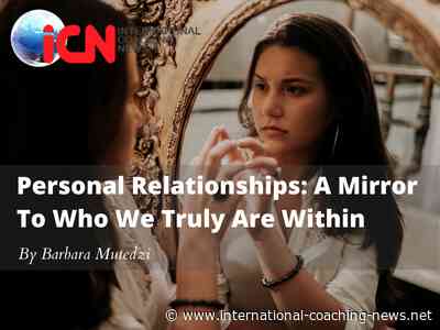 Personal Relationships: A Mirror To Who We Truly Are Within