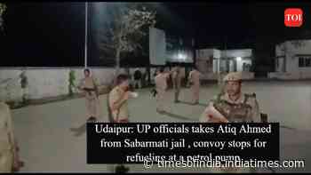 Udaipur: UP officials takes Atiq Ahmed from Sabarmati jail , convoy stops for refueling at a petrol pump