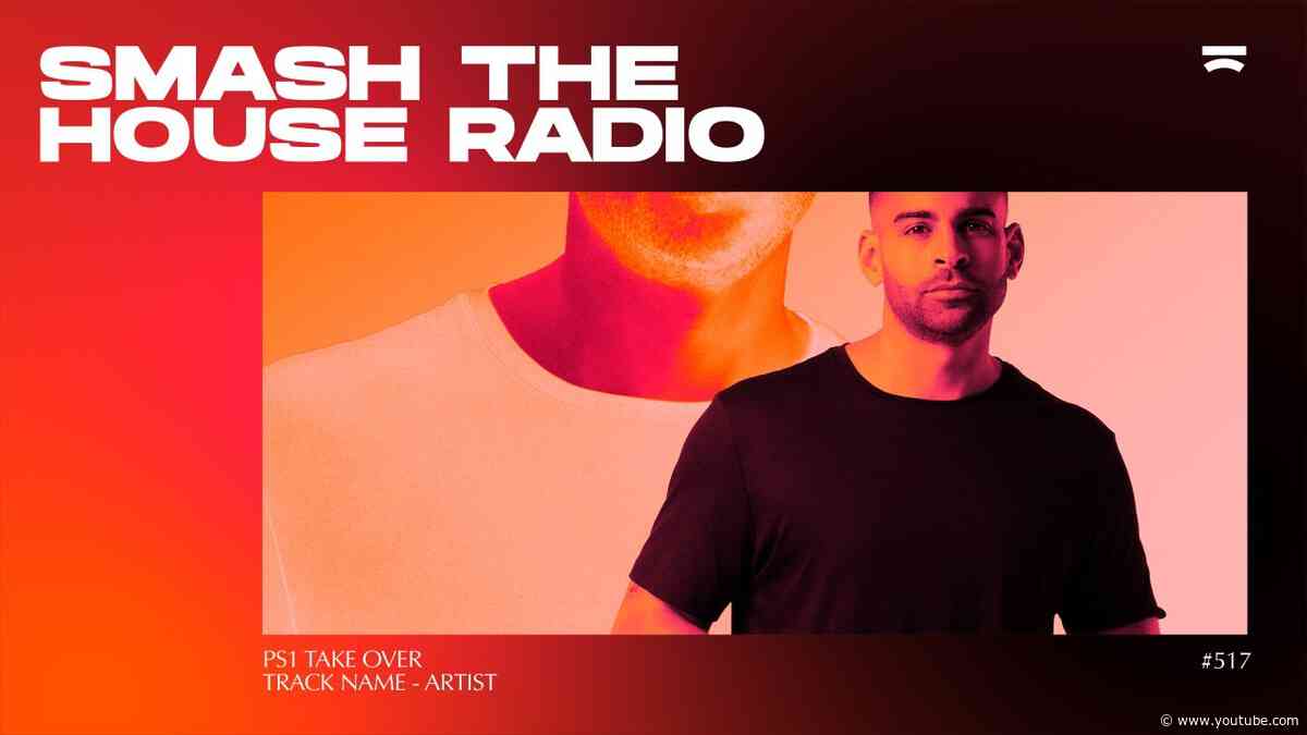 Smash The House Radio ep. 517 (PS1 Guestmix)