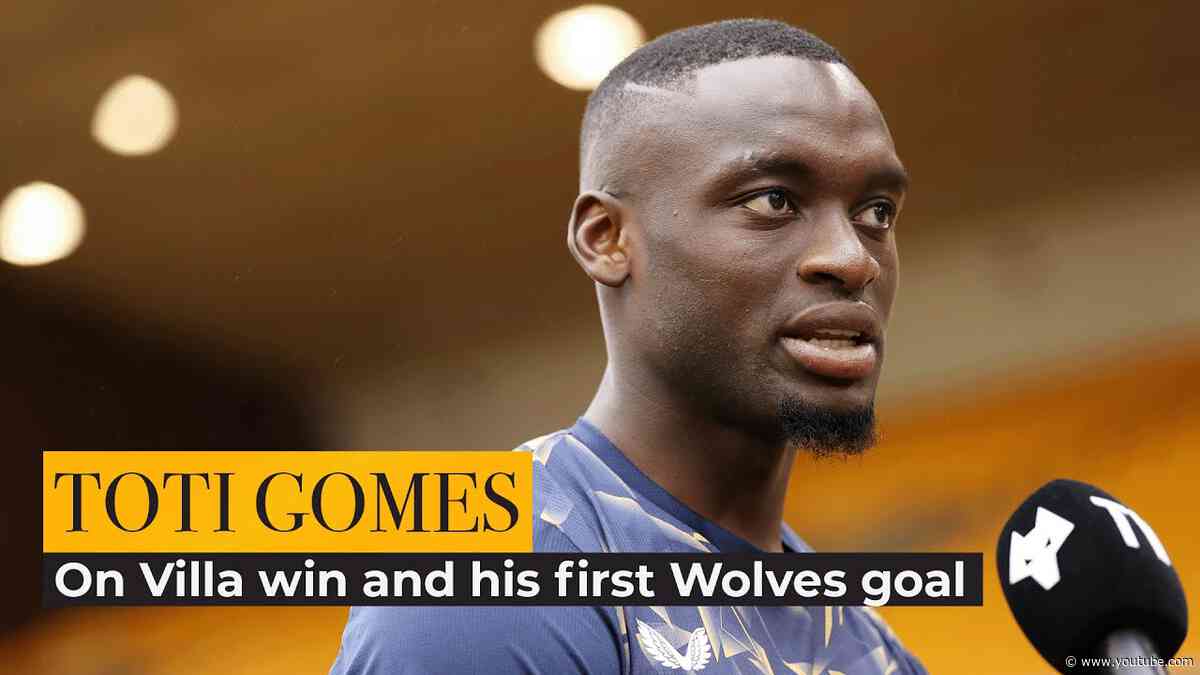 Toti on Villa win and his first Wolves goal