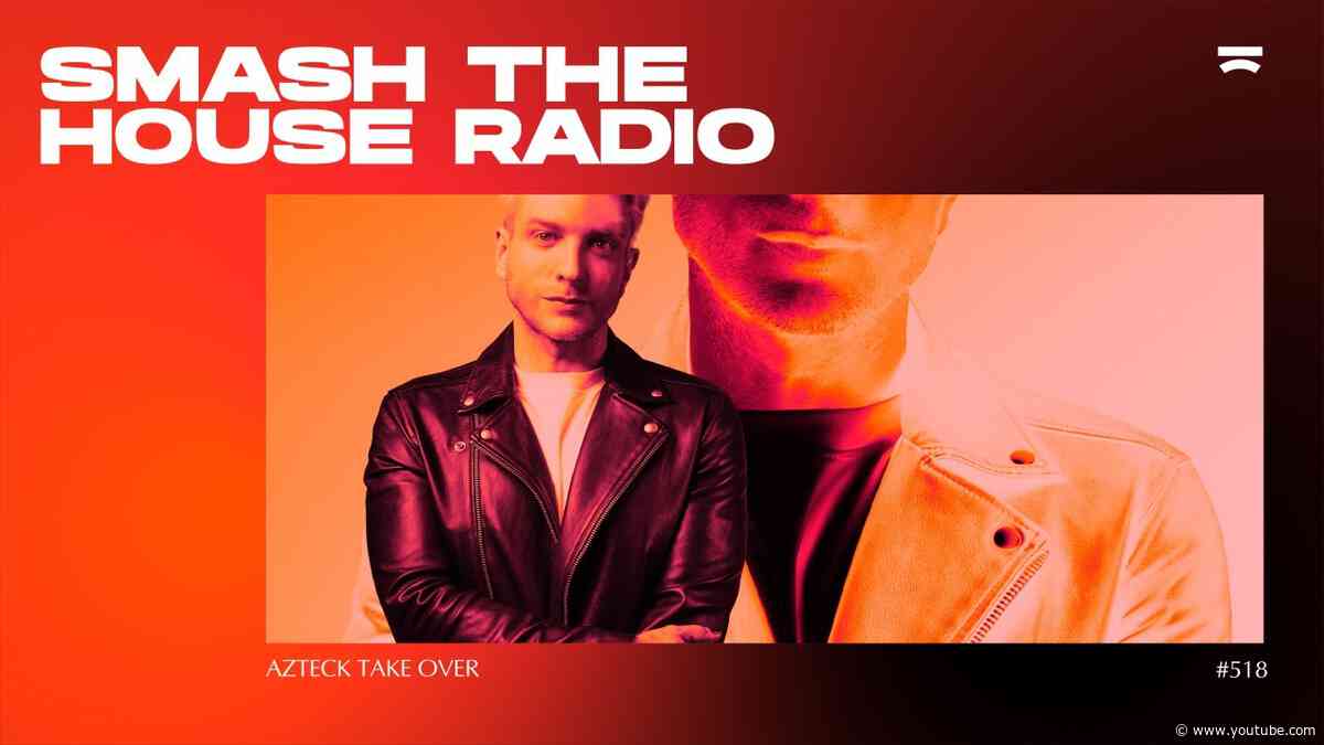 Smash The House Radio ep. 518 (Azteck Guestmix)