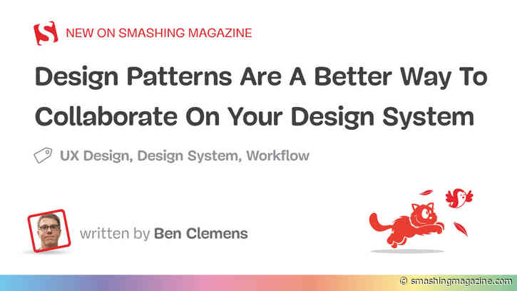 Design Patterns Are A Better Way To Collaborate On Your Design System