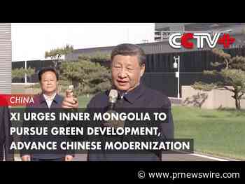 CCTV+: Xi urges Inner Mongolia to pursue green development, advance Chinese modernization