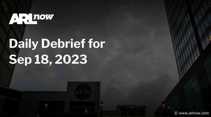 ARLnow Daily Debrief for Sep 18, 2023