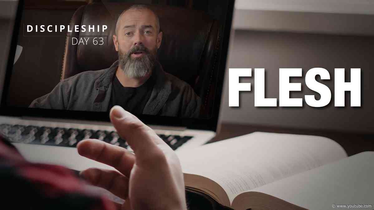 Flesh | Discipleship Day 63