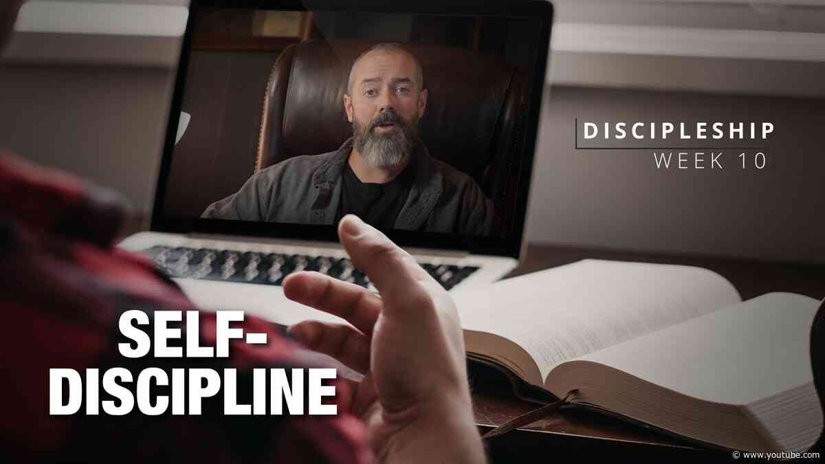 Self- Discipline | Discipleship Week 10 Final Assignment