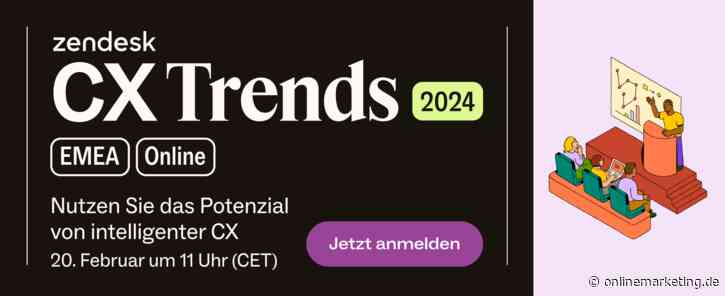 Sei dabei: Zendesk enthüllt die CX-Trends 2024
