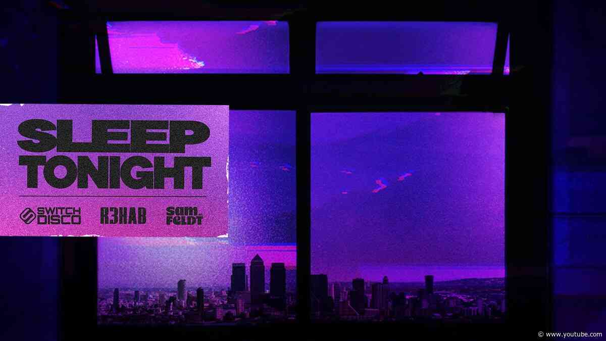 Switch Disco, R3HAB, Sam Feldt - Sleep Tonight (This Is The Life) (Official Lyric Video)