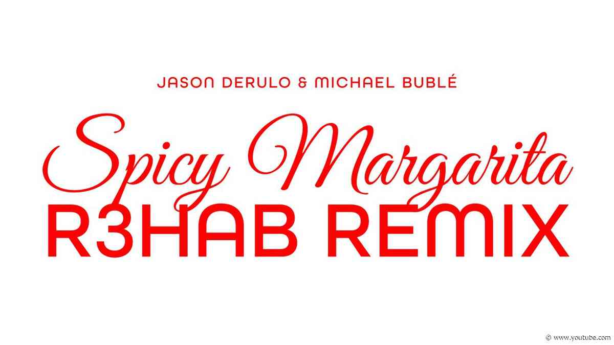 Jason Derulo, Michael Bublé - Spicy Margarita (R3HAB Remix) (Official Visualizer)