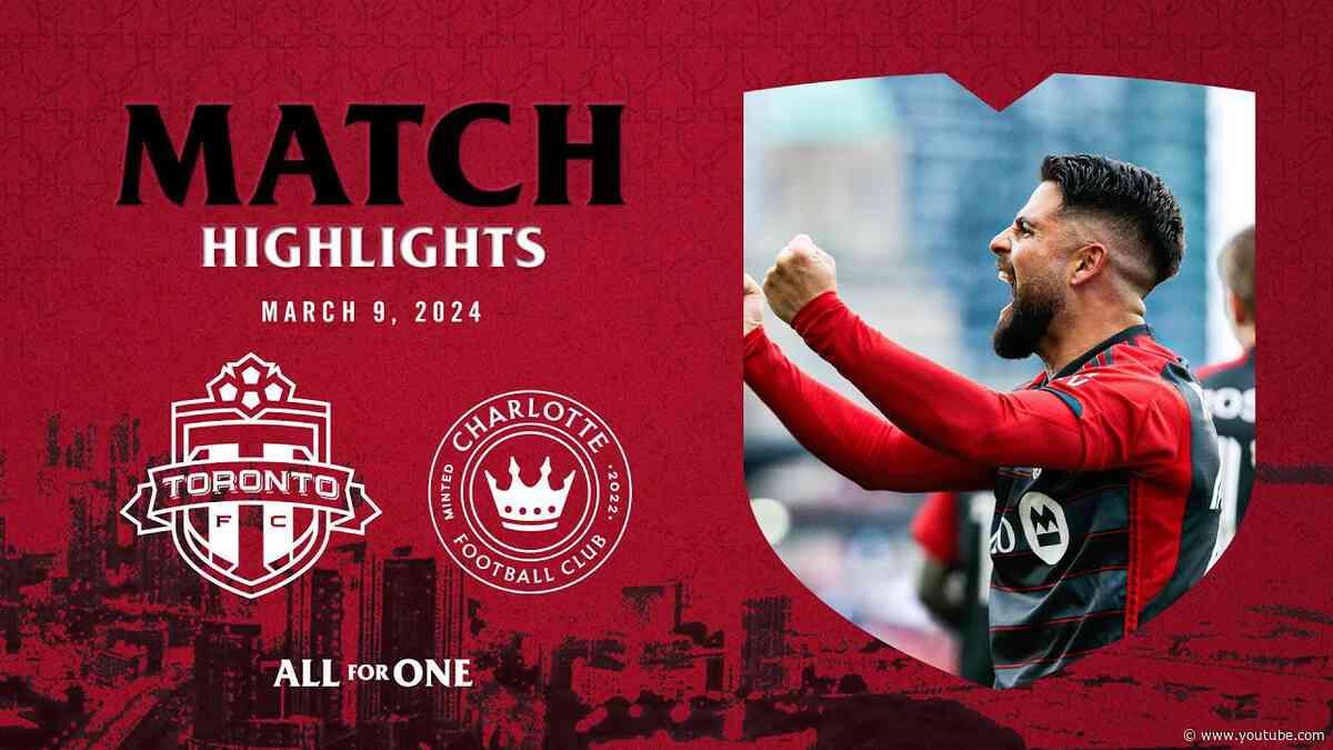 MATCH HIGHLIGHTS | Toronto FC vs. Charlotte FC | March 9, 2024