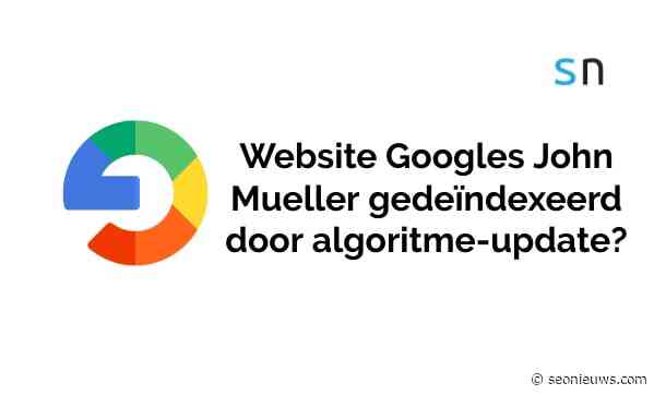 Website Googles John Mueller gedeïndexeerd door algoritme-update?