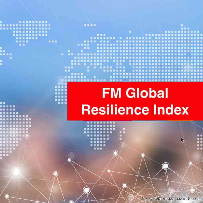 Der FM Global Resilienzindex 2024 hebt ein sich rasch wandelndes Risikoumfeld hervor