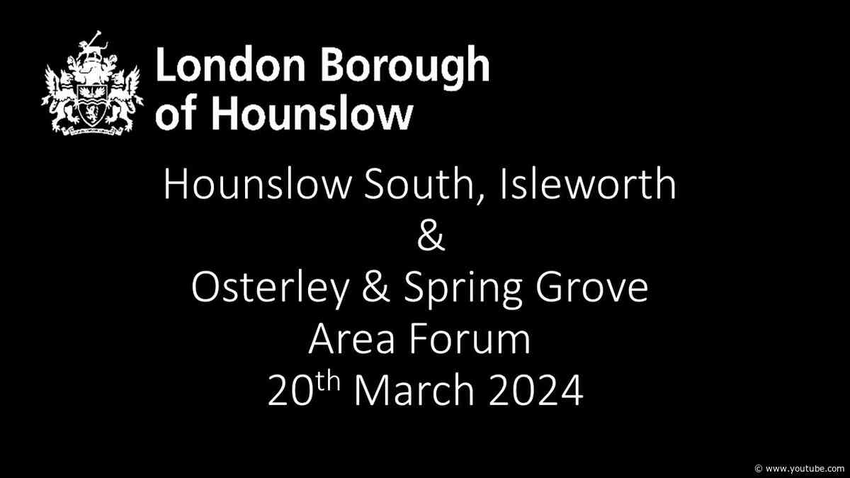 Hounslow South Isleworth and Osterley and Spring Grove Area Forum 20 March 2024
