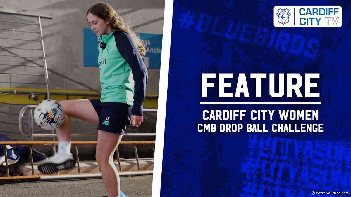 FEATURE | CARDIFF CITY WOMEN x CMB ENGINEERING DROP BALL CHALLENGE