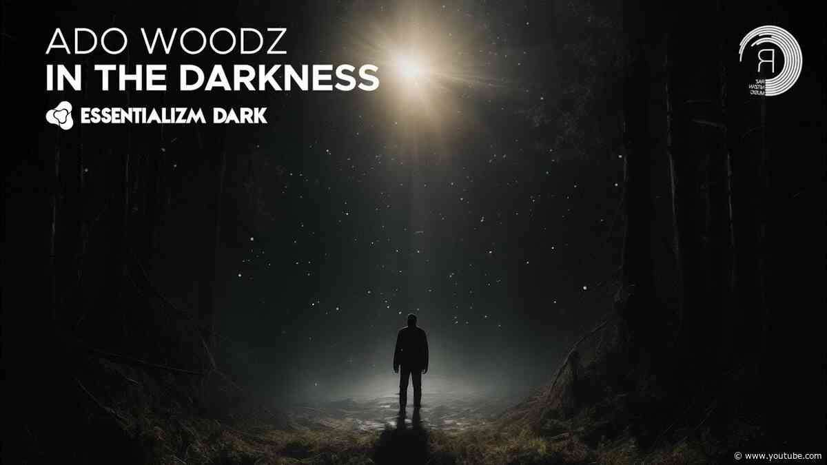 MELODIC TECHNO: Ado Woodz - In The Darkness [Essentializm Dark]