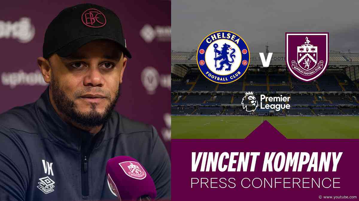 Vincent Kompany's Chelsea Pre Match Press Conference | PREVIEW | Chelsea v Burnley