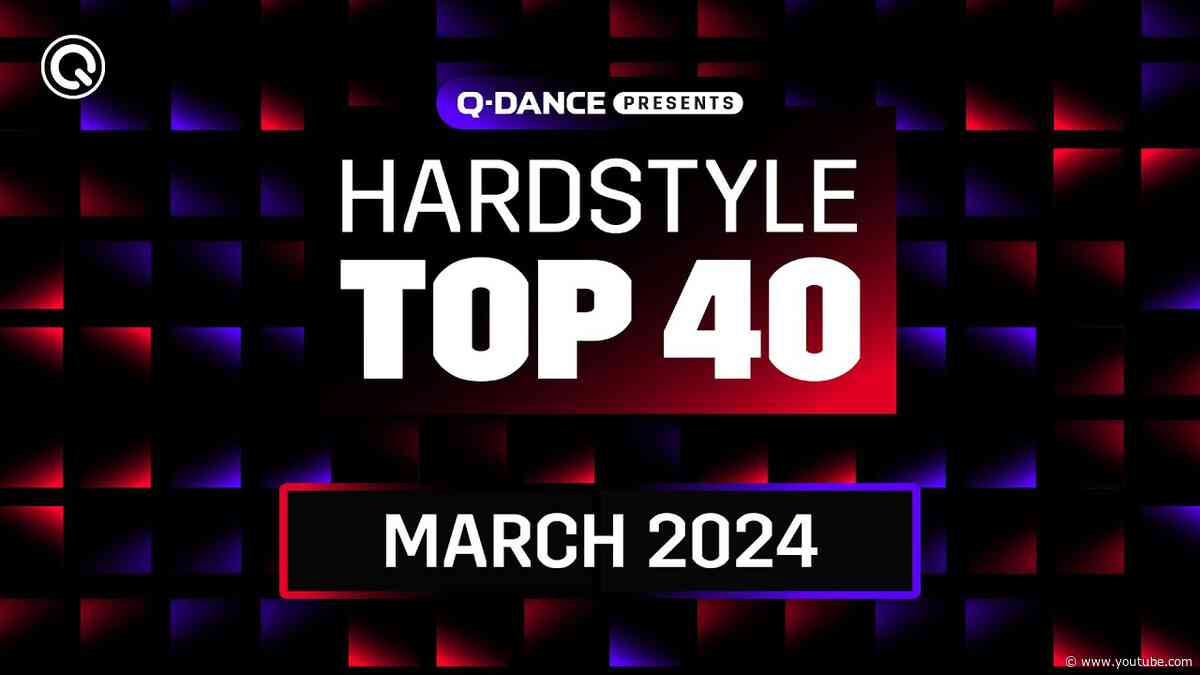 Q-dance Presents: The Hardstyle Top 40 | March 2024