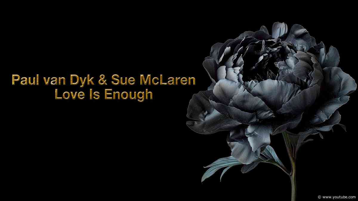 Paul van Dyk & Sue McLaren - Love Is Enough (Official Music Video)