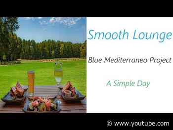 Blue Mediterraneo Project - A Simple Day | ♫ RE ♫