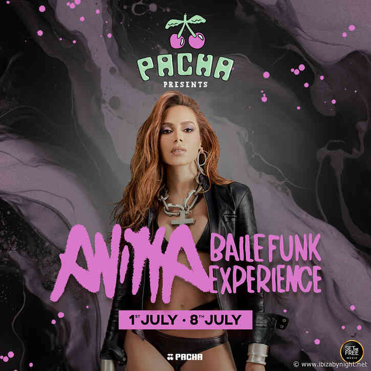 Pacha Ibiza announces two exclusive parties with “ANITTA’S BAILE FUNK EXPERIENCE TOUR 2024”!