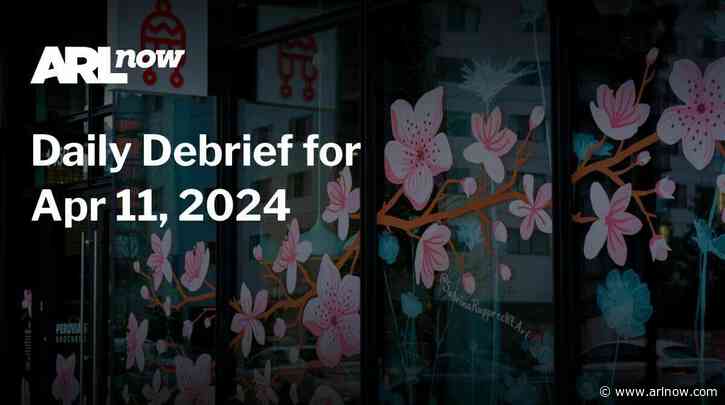 ARLnow Daily Debrief for Apr 11, 2024
