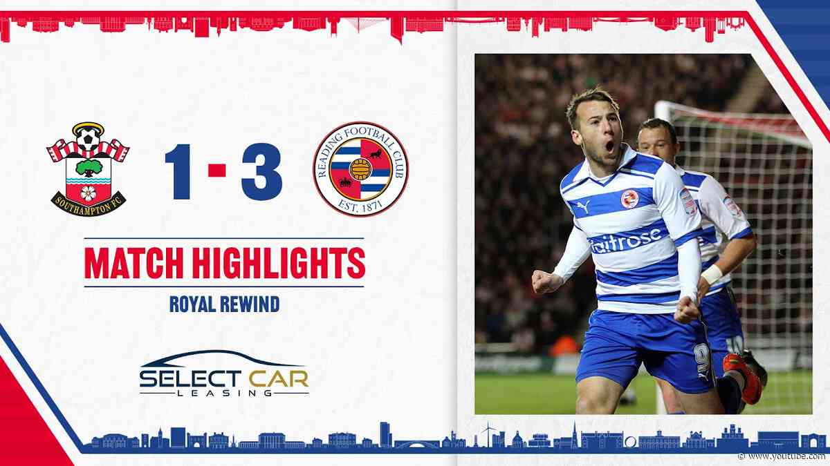 Royal Rewind | Southampton 1-3 Reading | 12/04/2012