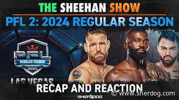 The Sheehan Show: 2024 PFL 2 Recap and Reaction