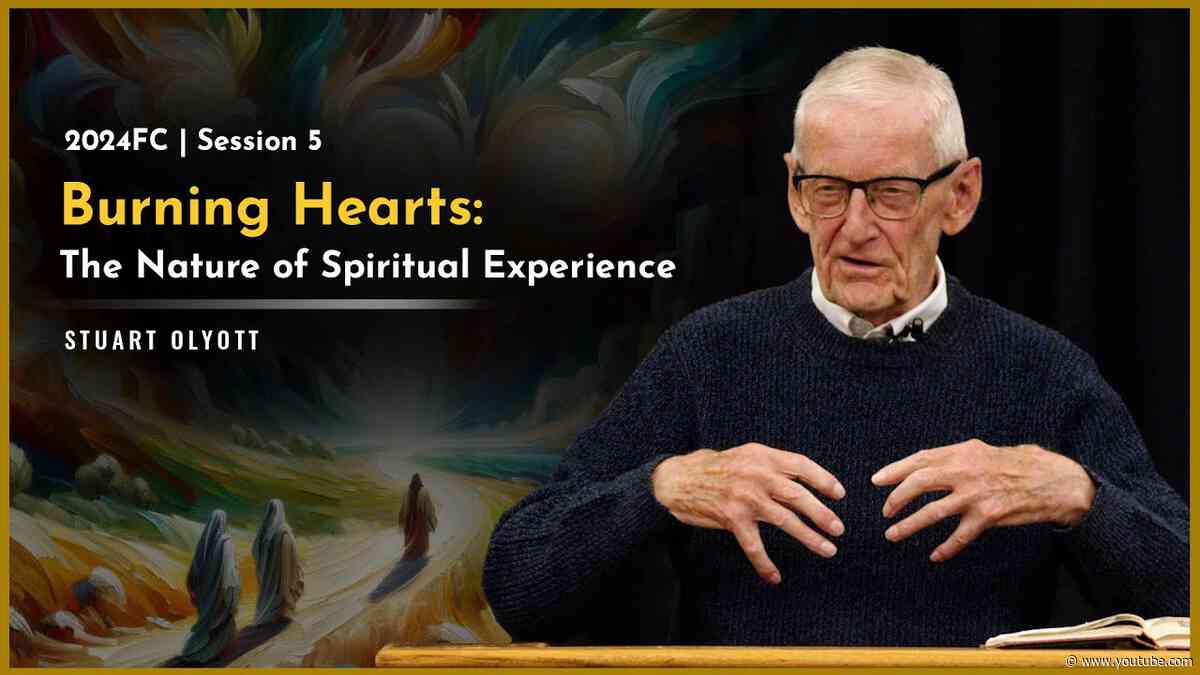 Burning Hearts: The Nature of Spiritual Experience - Stuart Olyott