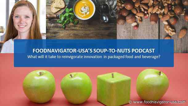 Soup-to-Nuts Podcast: What will it take to reinvigorate innovation in packaged food?