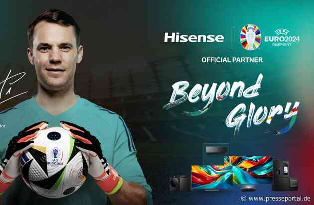 Hisense startet UEFA EURO 2024-Kampagne: Manuel Neuer ist Markenbotschafter