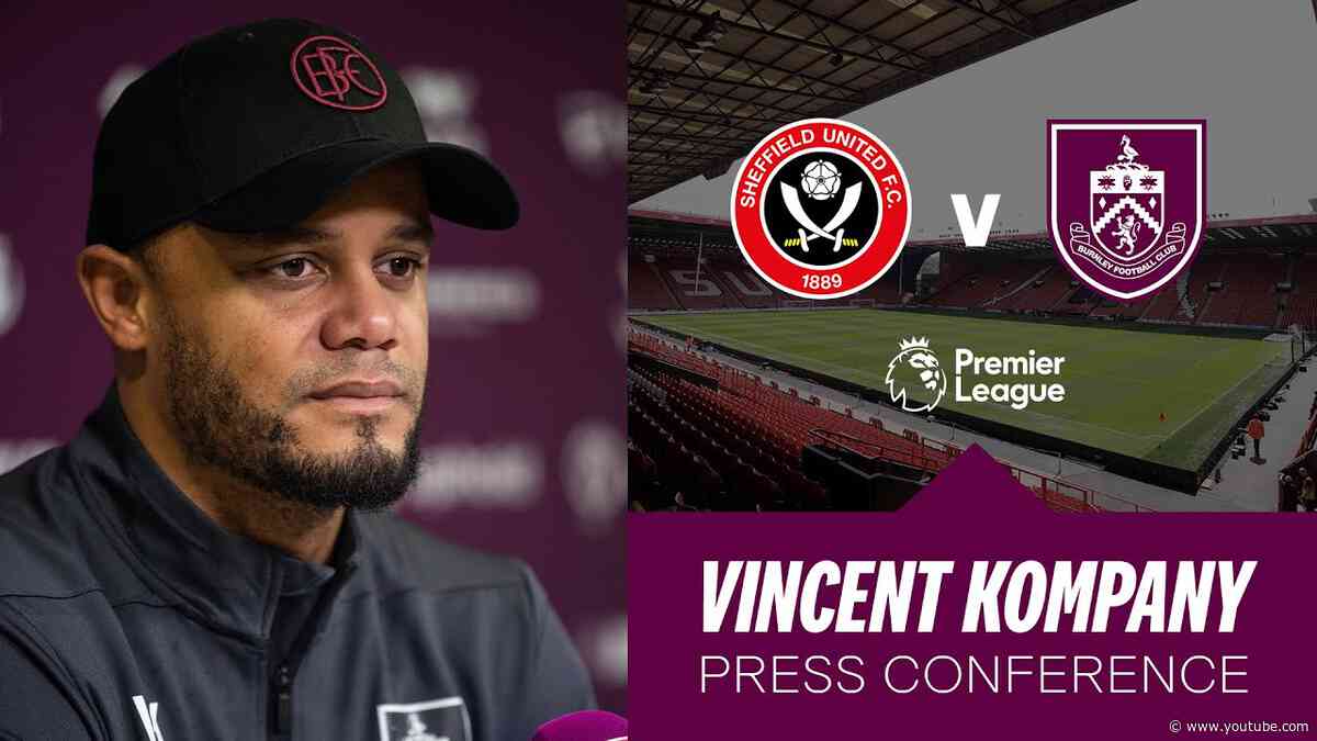 Vincent Kompany's Blades Pre Match Press Conference | PREVIEW | Burnley v Sheffield United