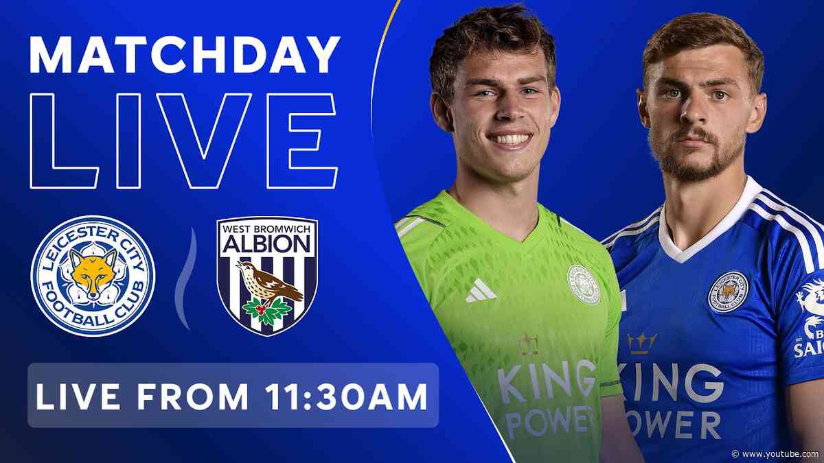MATCHDAY LIVE! Leicester City vs. West Brom