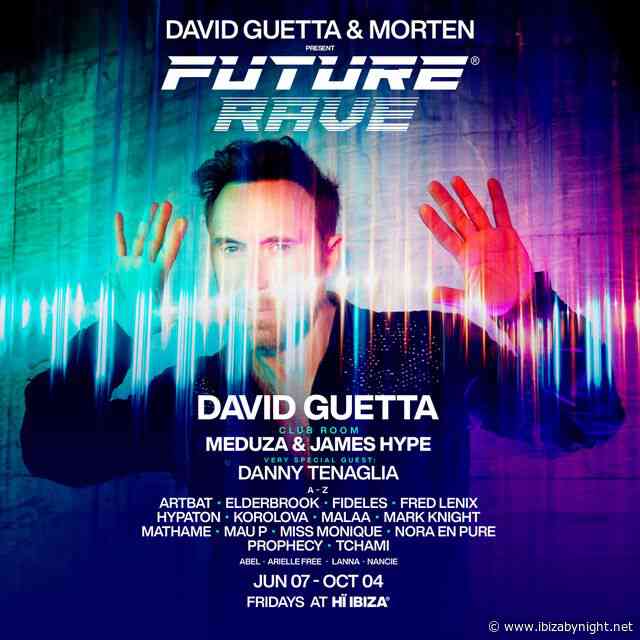 Lineup announced for ‘DAVID GUETTA AND MORTEN PRESENT FUTURE RAVE’ at Hï Ibiza!