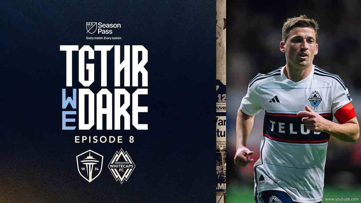 Big Test in Seattle | Together We Dare: Episode 8 | MLS Season Pass on Apple TV
