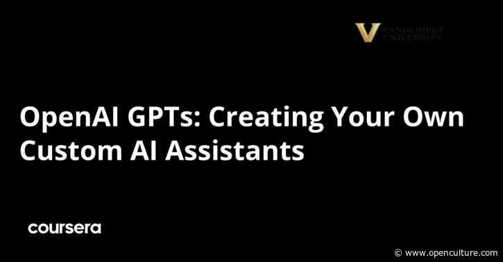 Learn How to Create Your Own Custom AI Assistants Using OpenAI GPTs: A Free Course from Vanderbilt University