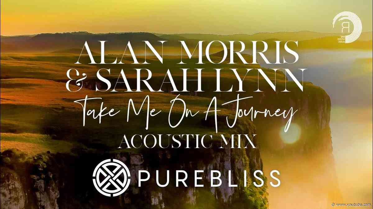 SUNDAY CHILL PICK: Alan Morris & Sarah Lynn - Take Me On A Journey (Acoustic Mix) [PureBliss]