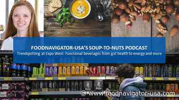 Soup-To-Nuts Podcast: Functional beverages trends from gut health to energy to low-sugar & high-protein
