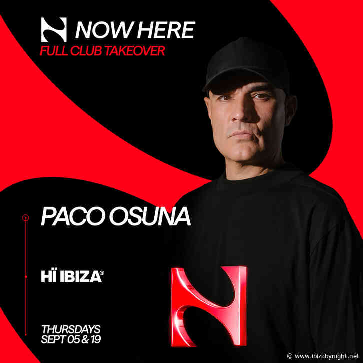 Paco Osuna’s trailblazing NOW HERE residency announces full-club takeovers at Hï Ibiza!