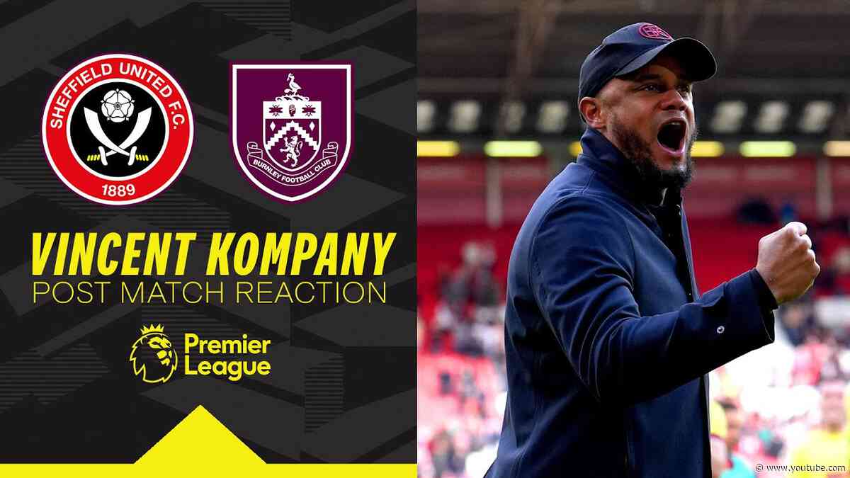 Kompany Praises Performance In Away Win | REACTION | Sheffield United 1-4 Burnley