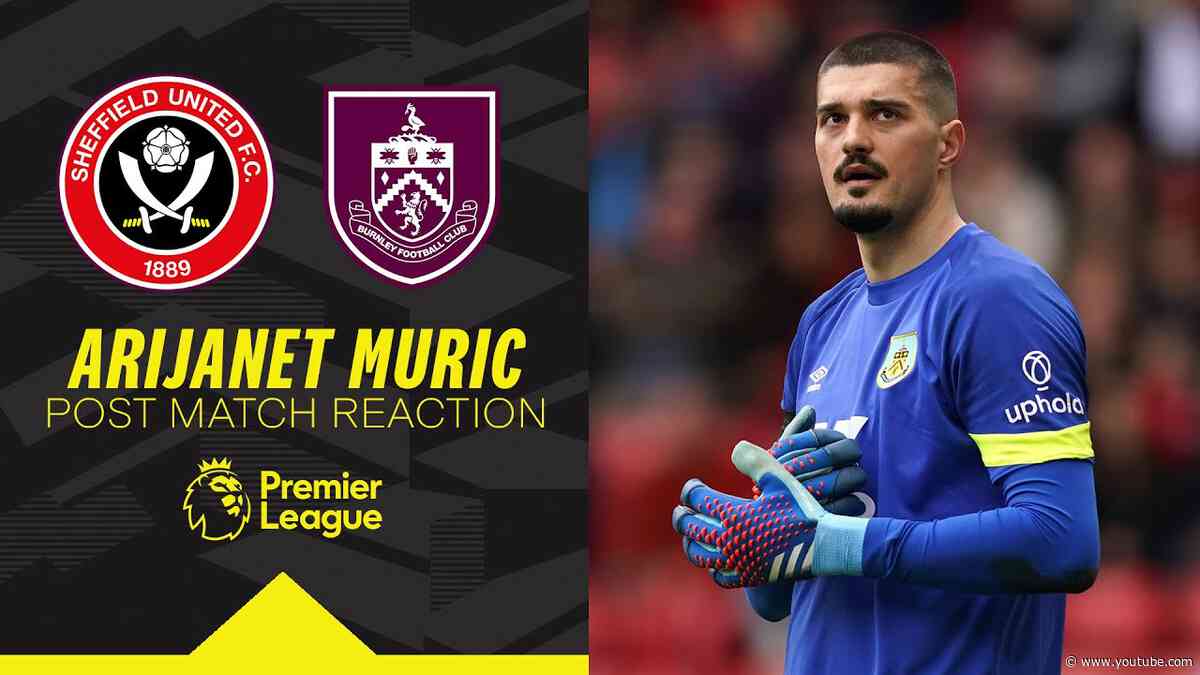 Arijanet Muric Reflects On Bramall Lane Win | REACTION | Sheffield United 1-4 Burnley