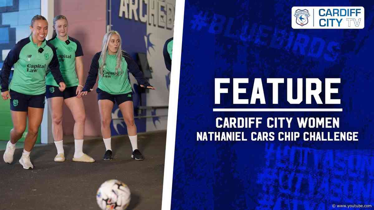 FEATURE | CARDIFF CITY WOMEN x NATHANIEL CARS CHIP CHALLENGE