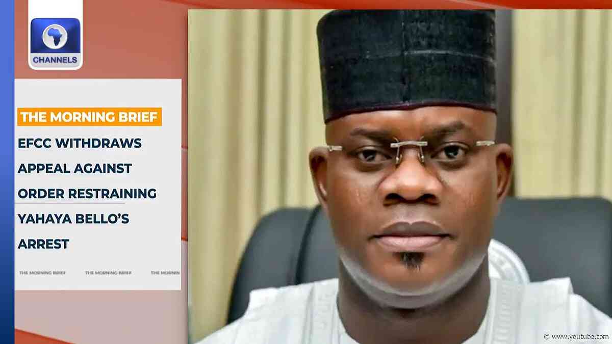 EFCC Withdraws Appeal Against Order Restraining Yahaya Bello’s Arrest +More | Top Stories