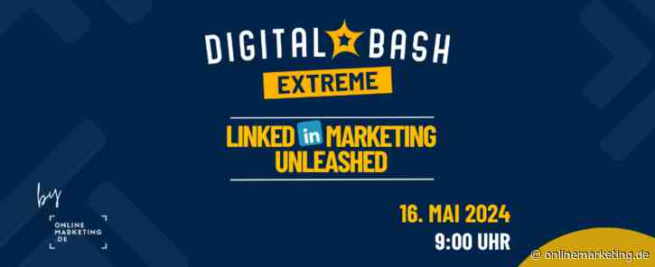 Digital Bash EXTREME – LinkedIn Marketing Unleashed