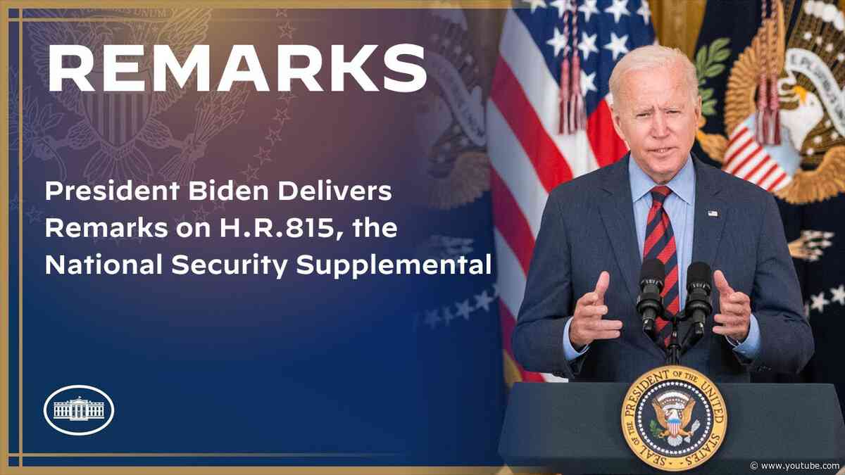 President Biden Delivers Remarks on H.R. 815, the National Security Supplemental