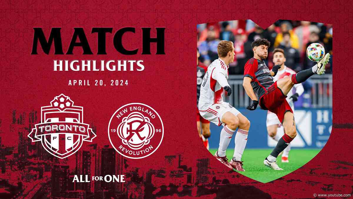 MATCH HIGHLIGHTS | Toronto FC vs. New England Revolution - April 20, 2024