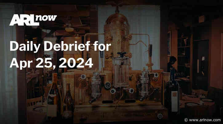 ARLnow Daily Debrief for Apr 25, 2024