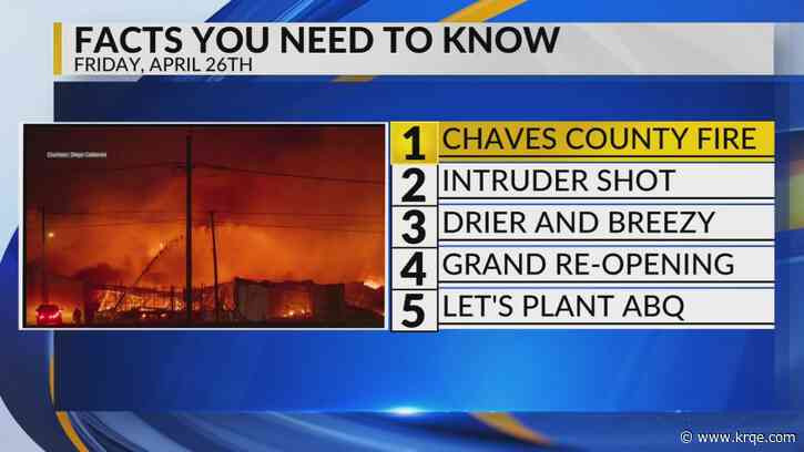 KRQE Newsfeed: Chaves County fire, Intruder shot, Drier and breezy, Grand re-opening, Let's Plant ABQ